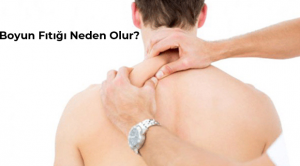 Boyun Fıtığı Neden Olur? Boyun Fıtığı Belirtileri