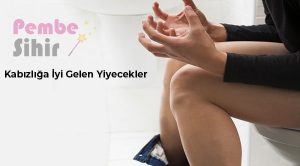 Kabızlığa İyi Gelen Yiyecekler ve Kabızlık Giderici İlaçlar