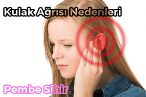 Kulak Ağrısı Nedenleri