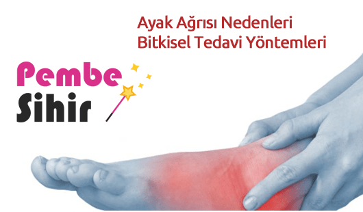 Ayak Ağrısı Nedenleri ve Bitkisel Tedavi Yöntemleri