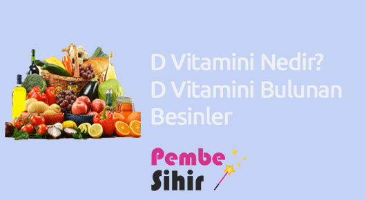 D Vitamini Nedir D Vitamini Bulunan Besinler