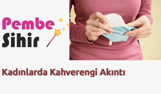 Kadınlarda Kahverengi Akıntı