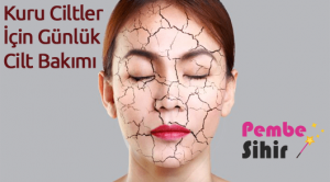 Kuru Ciltler İçin Günlük Cilt Bakımı