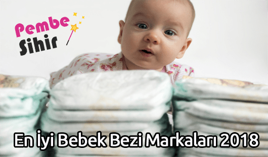 En İyi Bebek Bezi Markaları 2018