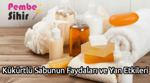 Kükürtlü Sabunun Faydaları ve Yan Etkileri