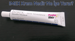 imex Krem Nedir Ne İşe Yarar?