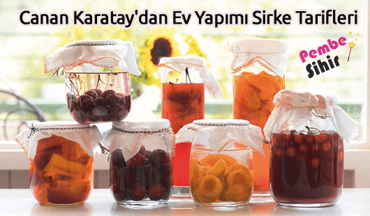 Canan Karataydan Ev Yapımı Sirke Tarifleri