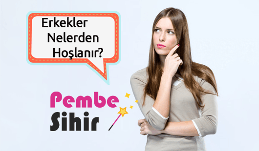 Erkekler Nelerden Hoşlanır