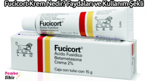 Fucicort Krem Nedir? Faydaları ve Kullanım Şekli