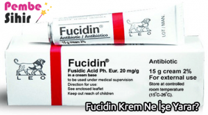 Fucidin Krem Ne İşe Yarar?