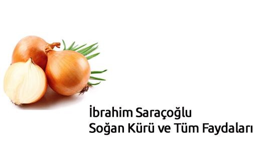 İbrahim Saraçoğlu Soğan Kürü ve Tüm Faydaları