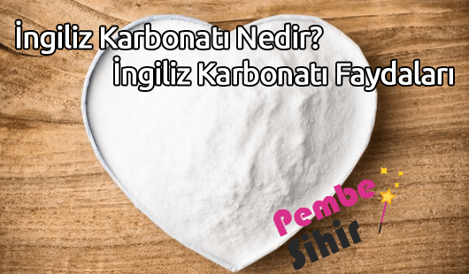 İngiliz Karbonatı Nedir İngiliz Karbonatı Faydaları