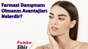 Farmasi Danışmanı Olmanın Avantajları Nelerdir?