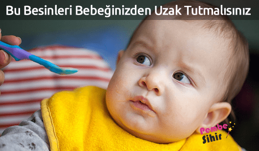 Bu Besinleri Bebeğinizden Uzak Tutmalısınız