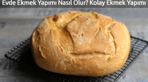 Evde Ekmek Yapımı Nasıl Olur? Kolay Ekmek Yapımı