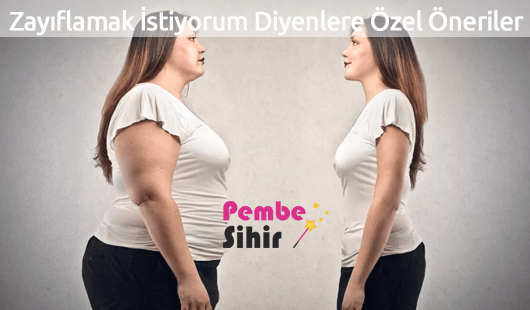 Zayıflamak İstiyorum Diyenlere Özel Öneriler