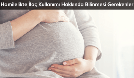 Hamilelikte İlaç Kullanımı Hakkında Bilinmesi Gerekenler