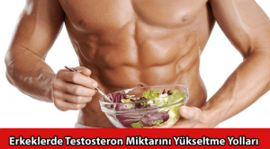 Erkeklerde Testosteron Miktarını Yükseltme Yolları