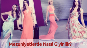 Mezuniyetlerde Nasıl Giyinilir?