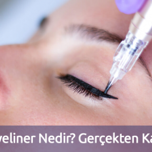 Kalıcı Eyeliner Nedir? Gerçekten Kalıcı mı?